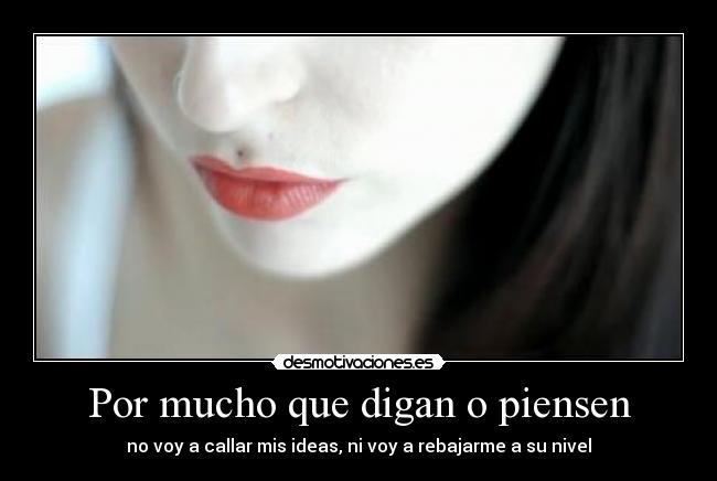Por mucho que digan o piensen -