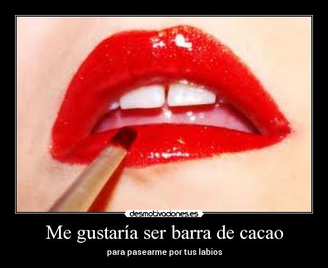 Me gustaría ser barra de cacao - 