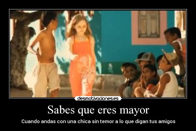 Sabes que eres mayor - Cuando andas con una chica sin temor a lo que digan tus amigos