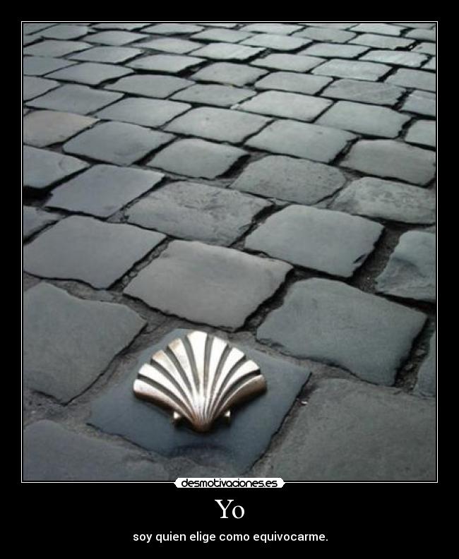 Yo - soy quien elige como equivocarme.
