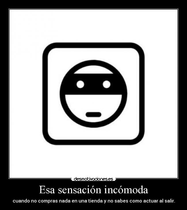 Esa sensación incómoda -