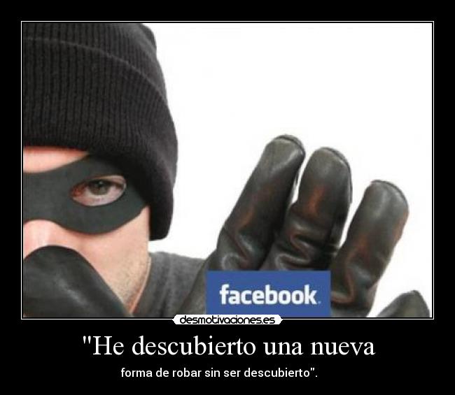 He descubierto una nueva - forma de robar sin ser descubierto.