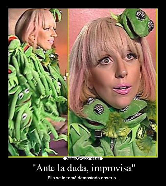 Ante la duda, improvisa - Ella se lo tomó demasiado enserio...