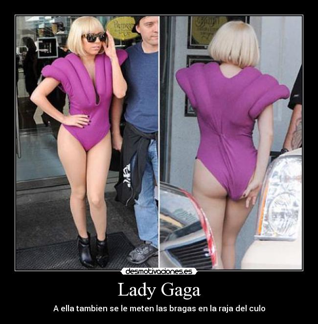 Lady Gaga - A ella tambien se le meten las bragas en la raja del culo