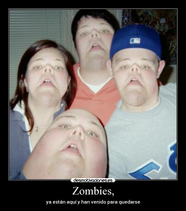 Zombies, - ya están aquí y han venido para quedarse