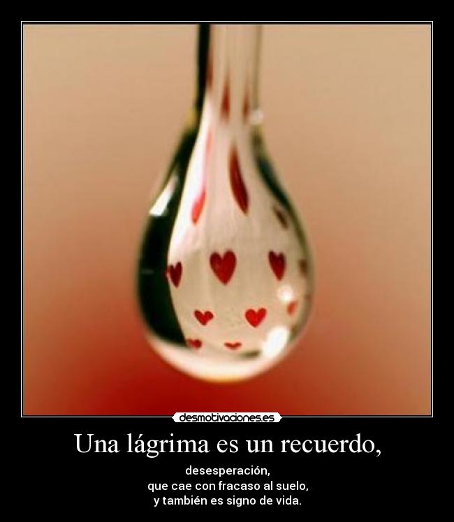 Una lágrima es un recuerdo, -