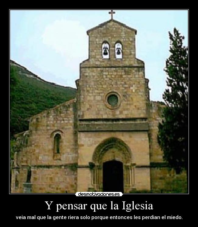 Y pensar que la Iglesia -
