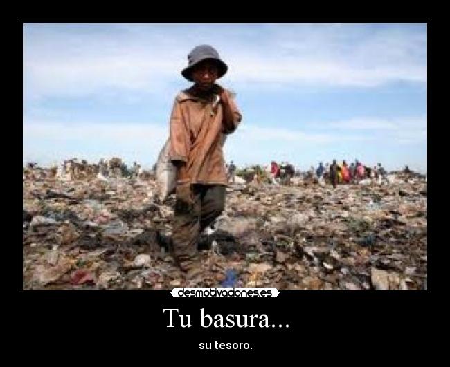 Tu basura... -