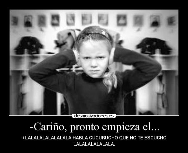 -Cariño, pronto empieza el... -