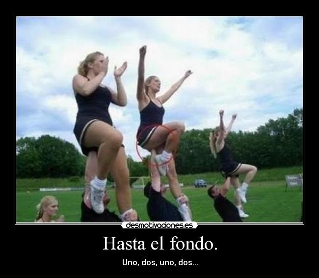Hasta el fondo. -