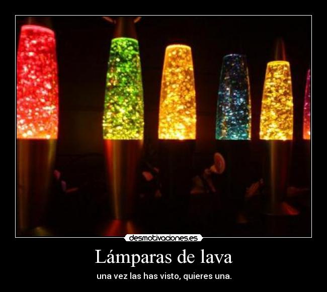 Lámparas de lava - una vez las has visto, quieres una.