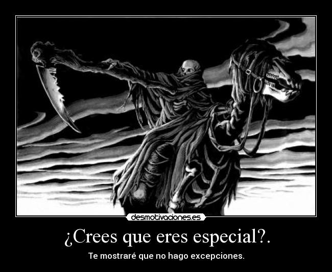 ¿Crees que eres especial?. - Te mostraré que no hago excepciones.