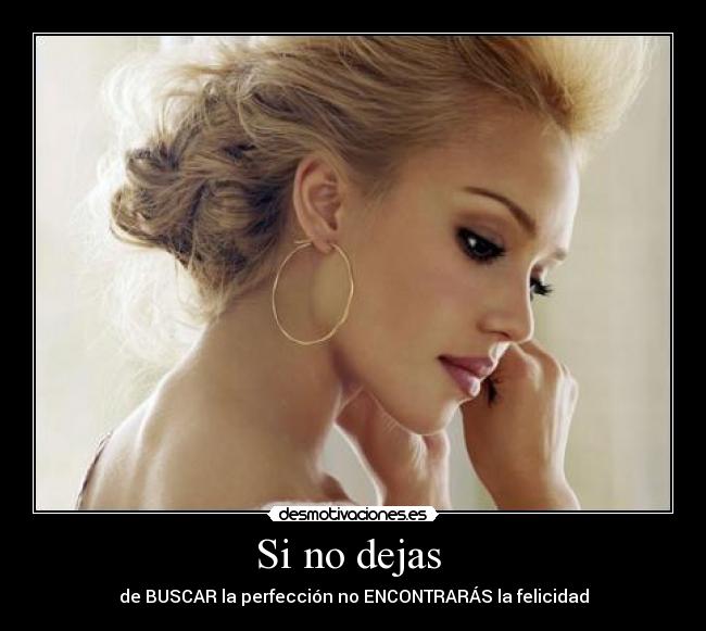 Si no dejas - de BUSCAR la perfección no ENCONTRARÁS la felicidad