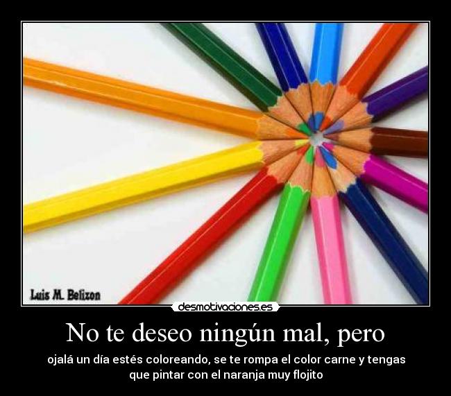 No te deseo ningún mal, pero - 