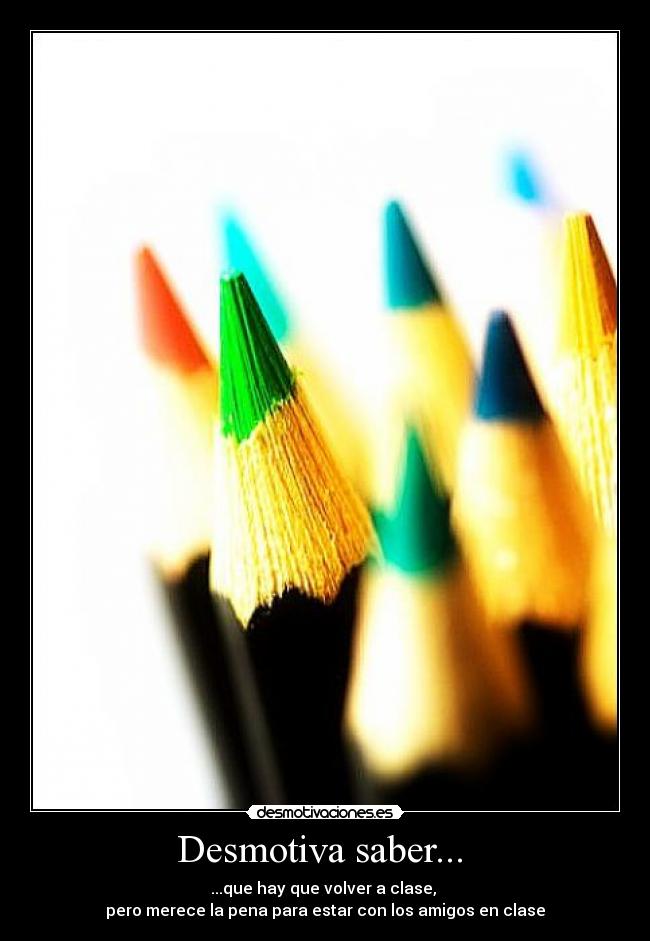 Desmotiva saber...  - 