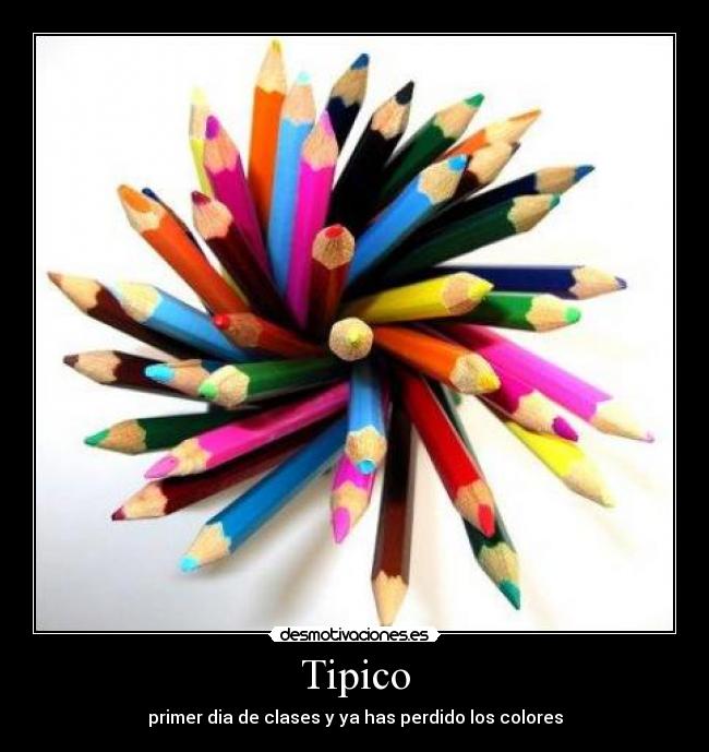 Tipico - primer dia de clases y ya has perdido los colores