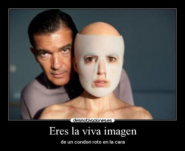 Eres la viva imagen - de un condon roto en la cara