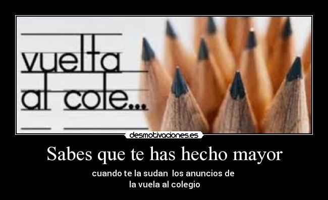 Sabes que te has hecho mayor -