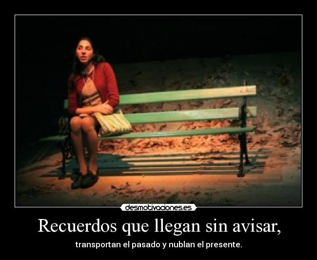 Recuerdos que llegan sin avisar, -