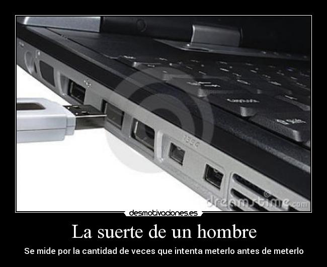 La suerte de un hombre - Se mide por la cantidad de veces que intenta meterlo antes de meterlo