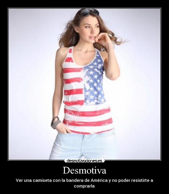 Desmotiva - Ver una camiseta con la bandera de América y no poder resistirte a comprarla ☺