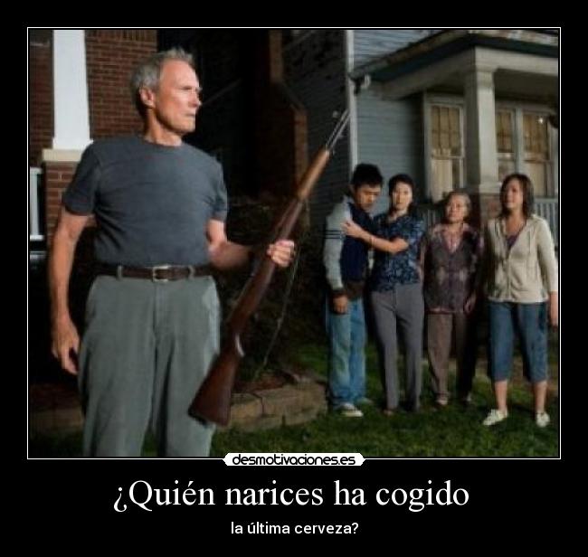 ¿Quién narices ha cogido - la última cerveza?