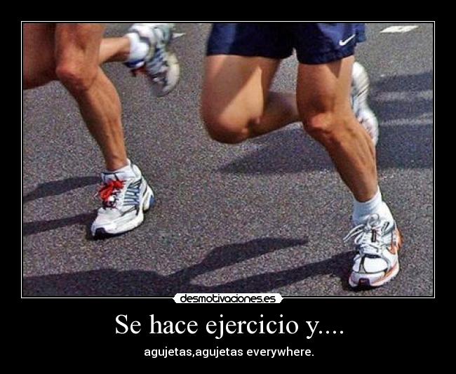 Se hace ejercicio y.... - agujetas,agujetas everywhere.
