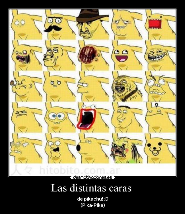 Las distintas caras  - de pikachu! :D
(Pika-Pika)