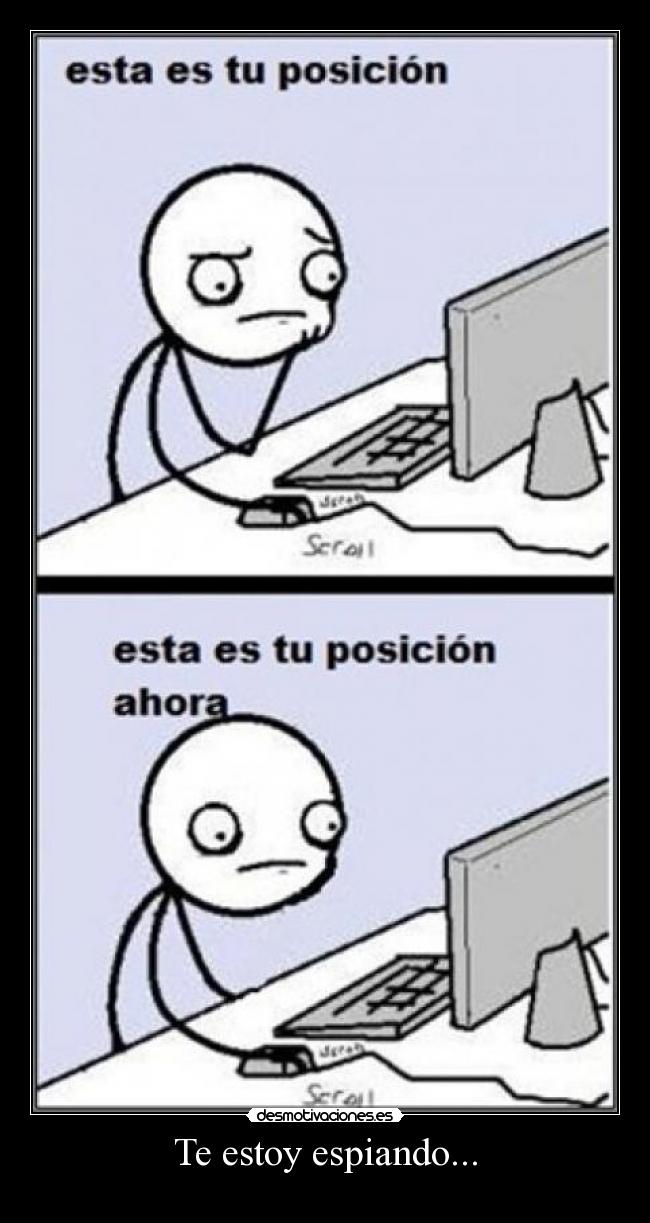 Te estoy espiando... -