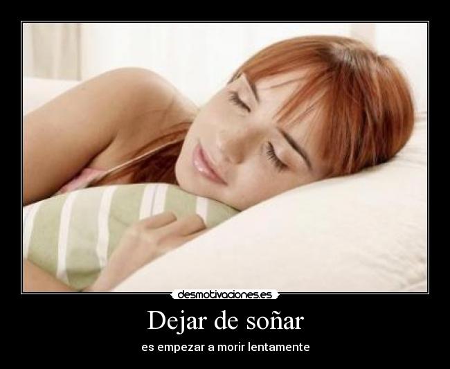 Dejar de soñar - es empezar a morir lentamente