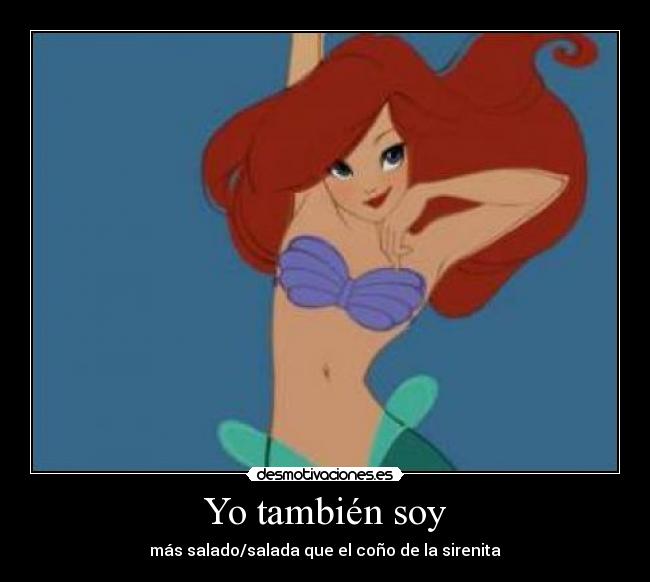 Yo también soy - más salado/salada que el coño de la sirenita
