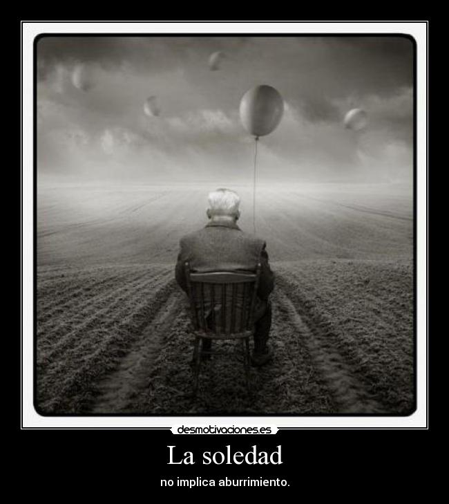 La soledad - no implica aburrimiento.