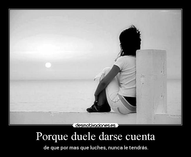 Porque duele darse cuenta -