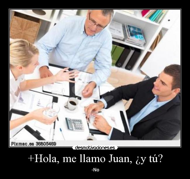 +Hola, me llamo Juan, ¿y tú? - -No