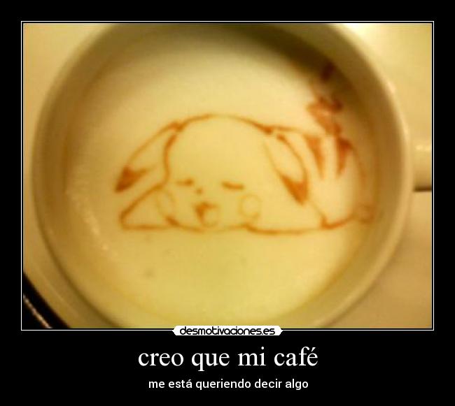 creo que mi café -