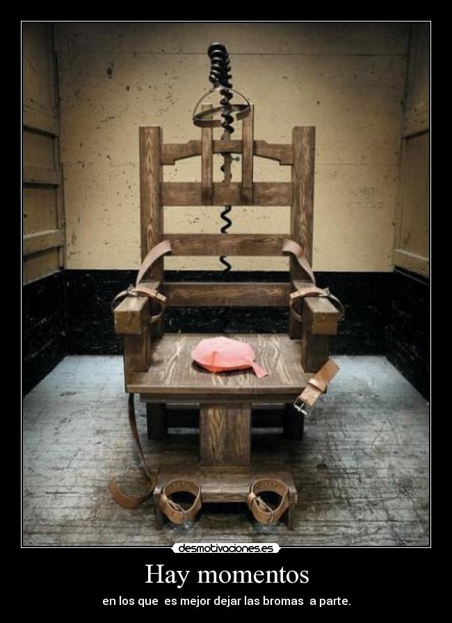 Hay momentos - en los que  es mejor dejar las bromas  a parte.