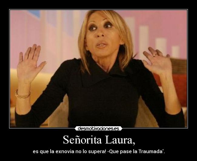 Señorita Laura, -