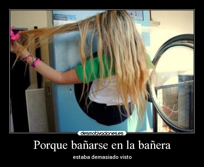 Porque bañarse en la bañera - estaba demasiado visto