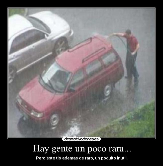 Hay gente un poco rara... - 