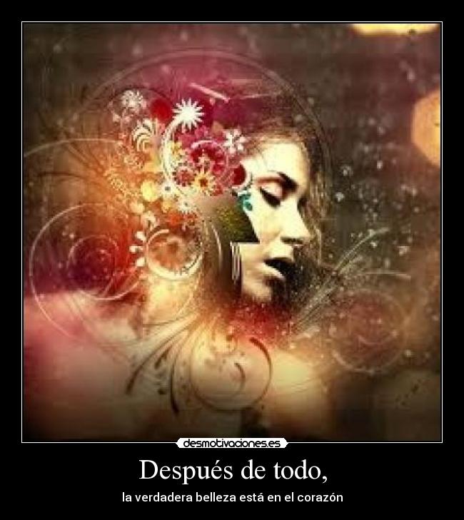 Después de todo, - la verdadera belleza está en el corazón