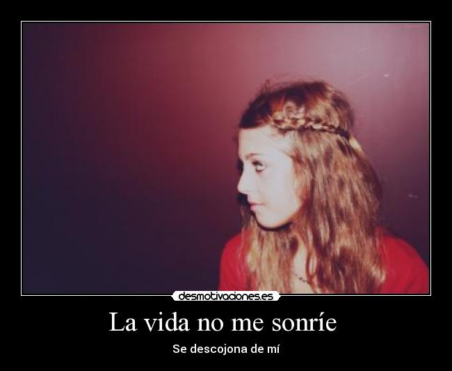 La vida no me sonríe -