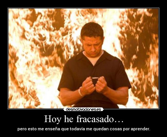 Hoy he fracasado… -