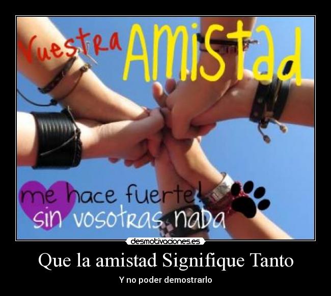 Que la amistad Signifique Tanto - Y no poder demostrarlo