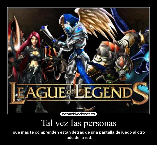 Tal vez las personas - que mas te comprenden están detrás de una pantalla de juego al otro lado de la red.