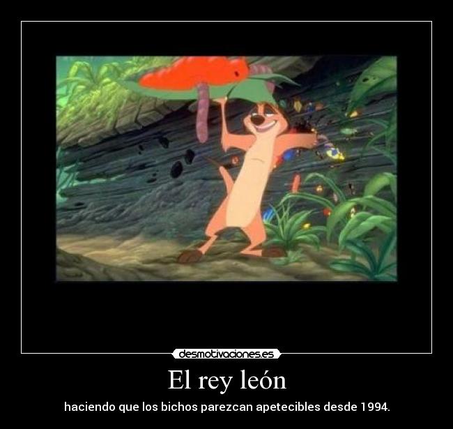 El rey león - haciendo que los bichos parezcan apetecibles desde 1994.