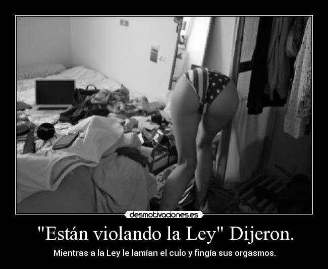 Están violando la Ley Dijeron. - Mientras a la Ley le lamían el culo y fingía sus orgasmos.