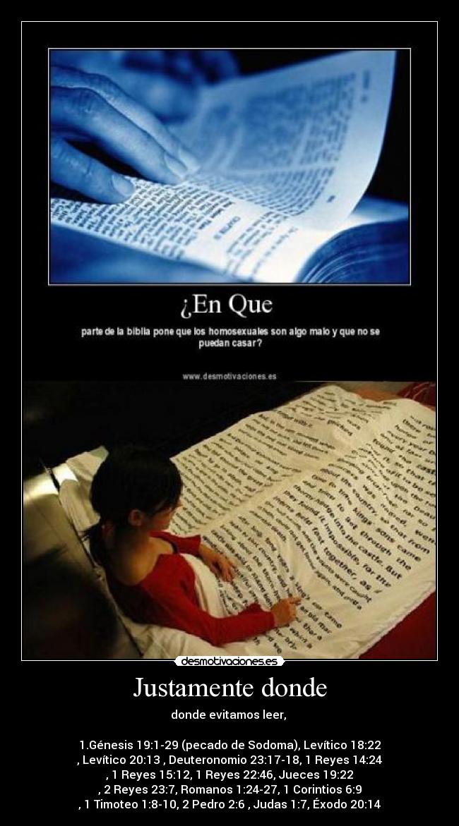 Justamente donde - donde evitamos leer, 

1.Génesis 19:1-29 (pecado de Sodoma), Levítico 18:22
, Levítico 20:13 , Deuteronomio 23:17-18, 1 Reyes 14:24
, 1 Reyes 15:12, 1 Reyes 22:46, Jueces 19:22
, 2 Reyes 23:7, Romanos 1:24-27, 1 Corintios 6:9
, 1 Timoteo 1:8-10, 2 Pedro 2:6 , Judas 1:7, Éxodo 20:14
