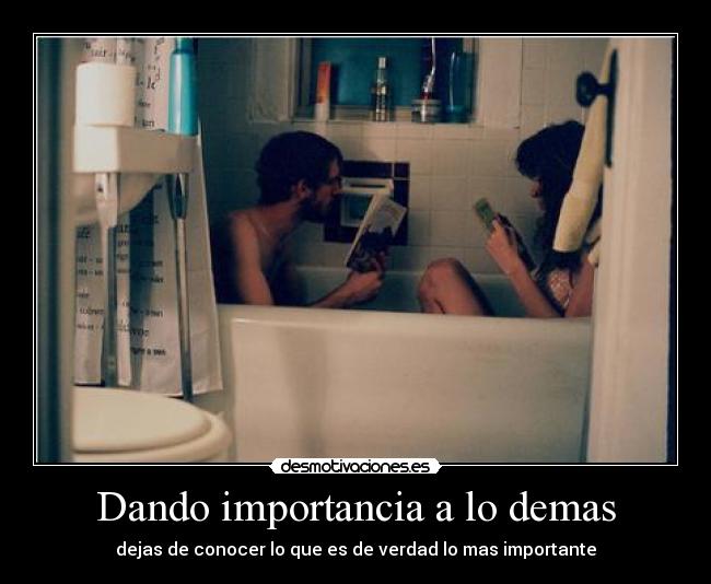 Dando importancia a lo demas - dejas de conocer lo que es de verdad lo mas importante