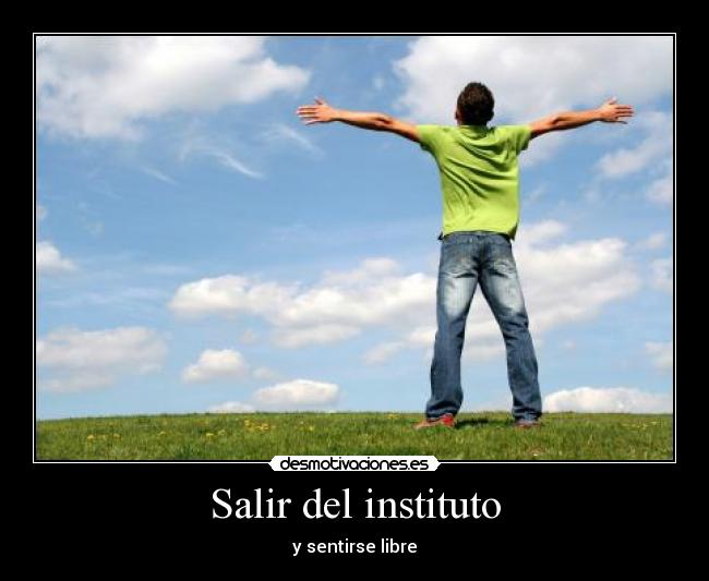 Salir del instituto - y sentirse libre