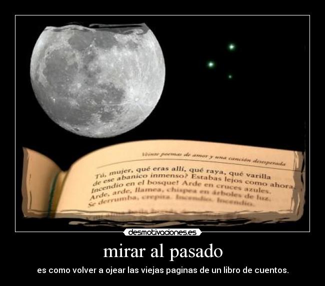 mirar al pasado - es como volver a ojear las viejas paginas de un libro de cuentos.